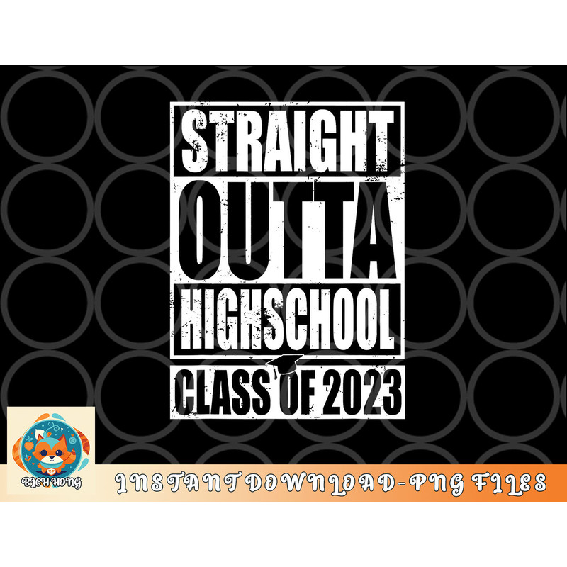 STRAIGHT OUTTA HIGH SCHOOL Class Of 2023 Graduation Gift png, digital download copy.jpg