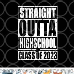 straight outta high school class of 2023 graduation gift png, digital download copy