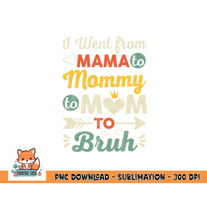 Funny Mothers Day design I Went from Mama for wife and mom png, digital download copy.jpg