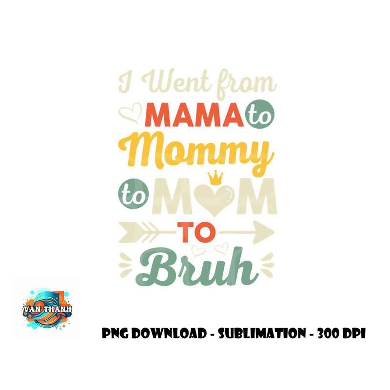 Funny Mothers Day design I Went from Mama for wife and mom png, digital download copy.jpg