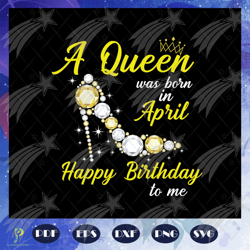 a queen was born in april svg, queen born in apri