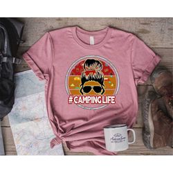 camping life shirt, camping shirt, camper shirt, camping life messy bun hair shirt, camping group shirt, gift for camper