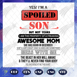 im a spoiled son svg, awesome mom she was born in