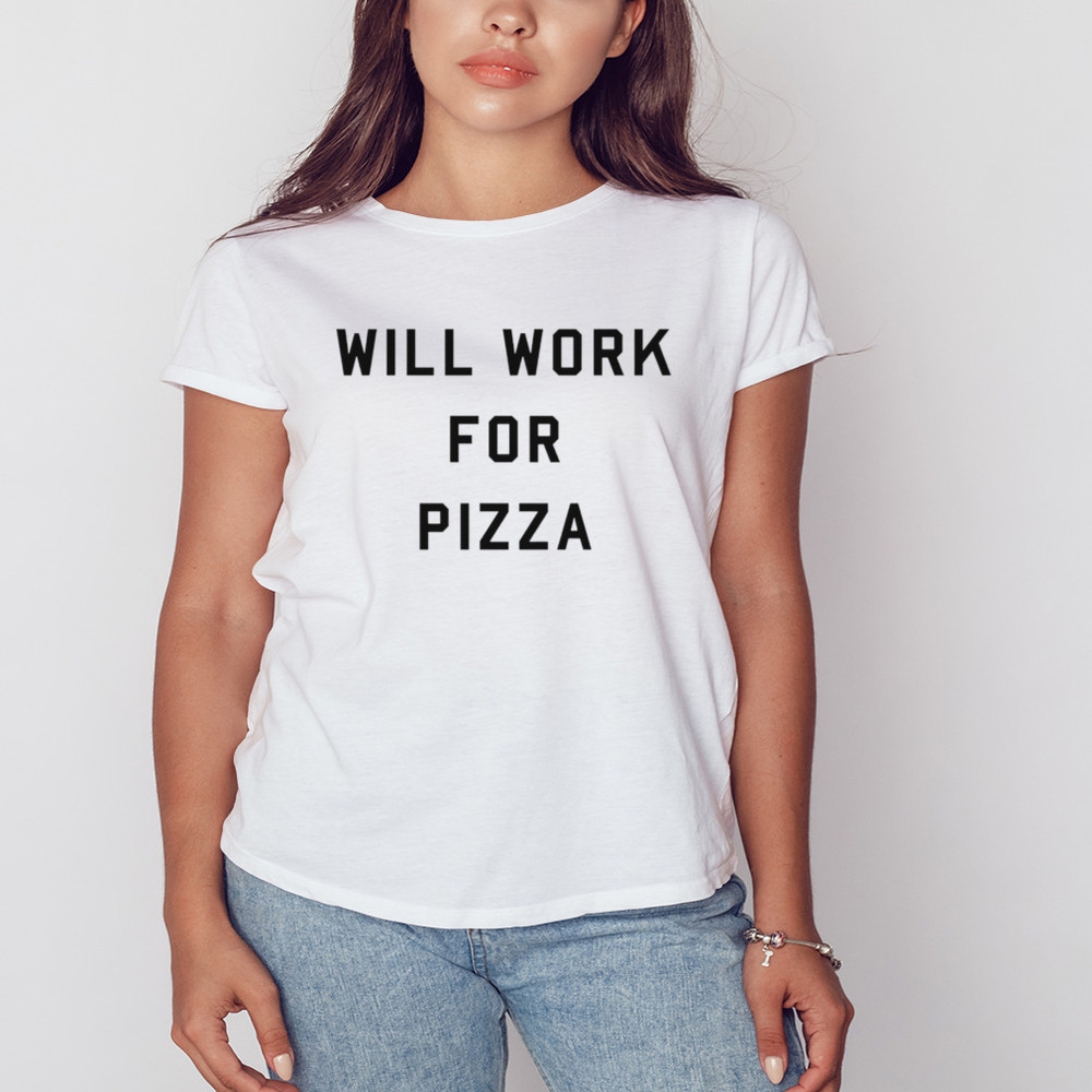 Will Work For Pizza Shirt, Unisex Clothing, Shirt For Men Women, Graphic Design