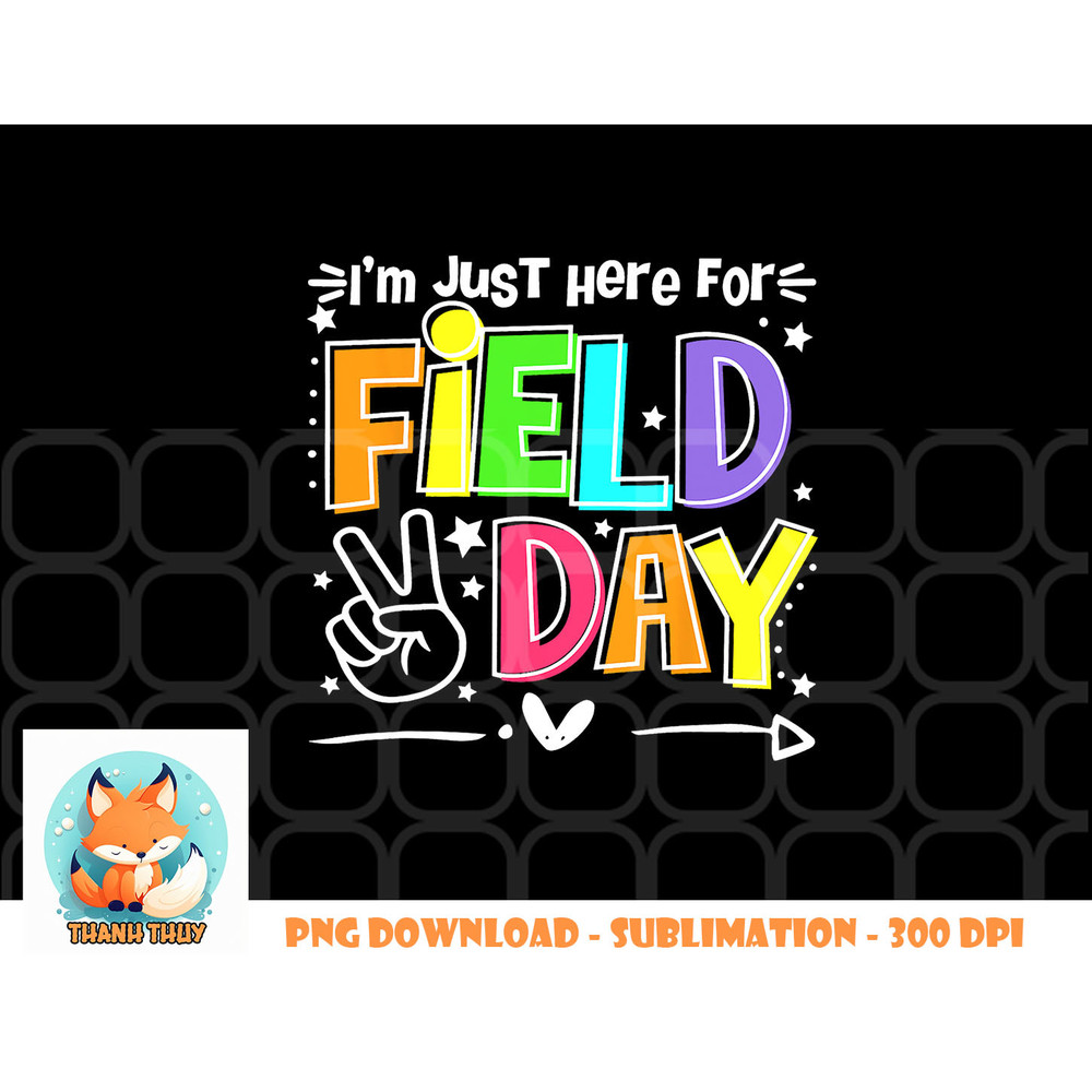 Funny School Field Day 2023 I m Just Here For Field Day png, digital download copy.jpg