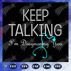 keep talking im diagnosing you, nurse svg, nurse,