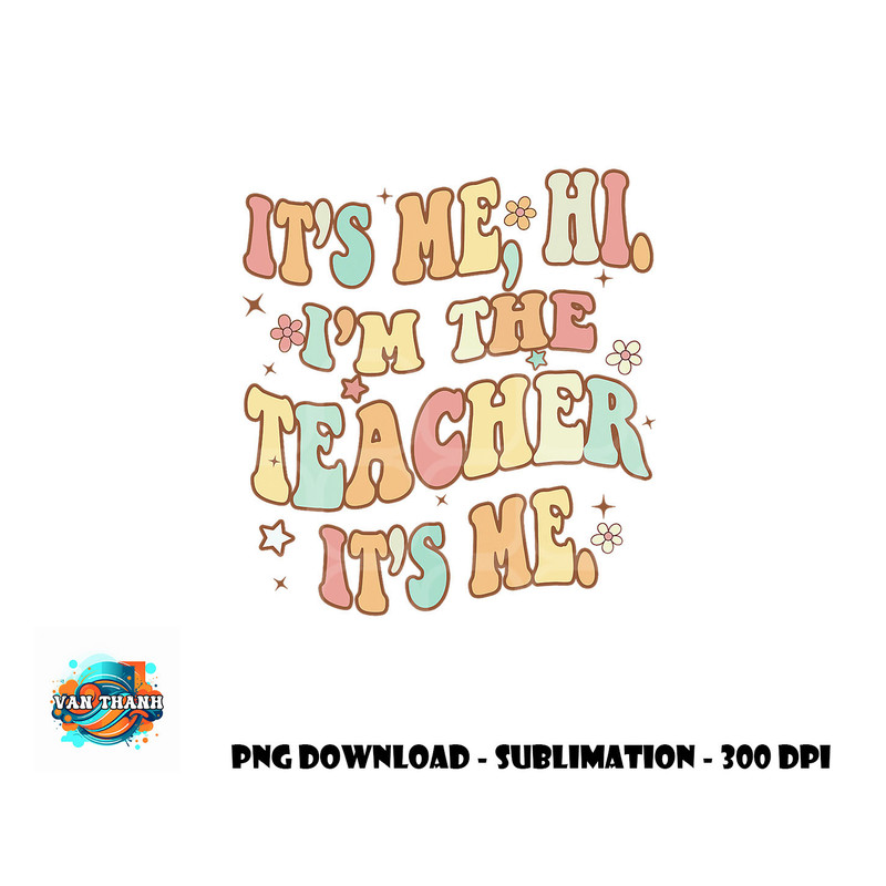 Funny Teacher Groovy It s Me Hi I m The Teacher It s Me png, digital download copy.jpg