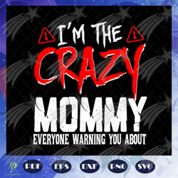 im the crazy mommy svg, mommy svg, mothers day sv