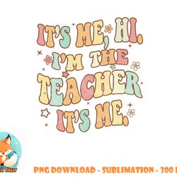 funny teacher groovy it s me hi i m the teacher it s me png, digital download copy