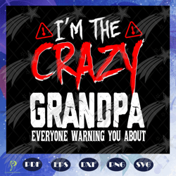 im the crazy grandpa svg, grandpa svg, fathers da
