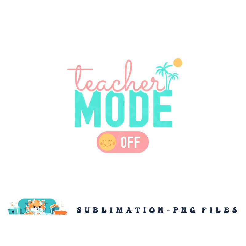Teacher Mode Off Happy Last Day Of School Summer Break Funny png, digital download copy.jpg