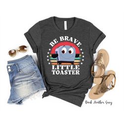 be brave little toaster, inspirational 90's nostalgia shirt