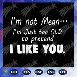 i am just too old to pretend, friend svg, true fr