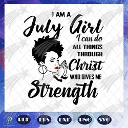 i am a july girl i can do all thing through chris