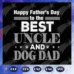 happy fathers day to the best uncle and dog dad,