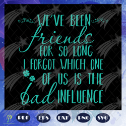 friends for so long, friend svg, true friend,best