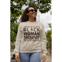 black woman therapist sweatshirt, black owned clothing, african american therapist , black counselor, black therapist gr