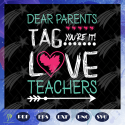 dear parents tag youre it love teachers, teacher