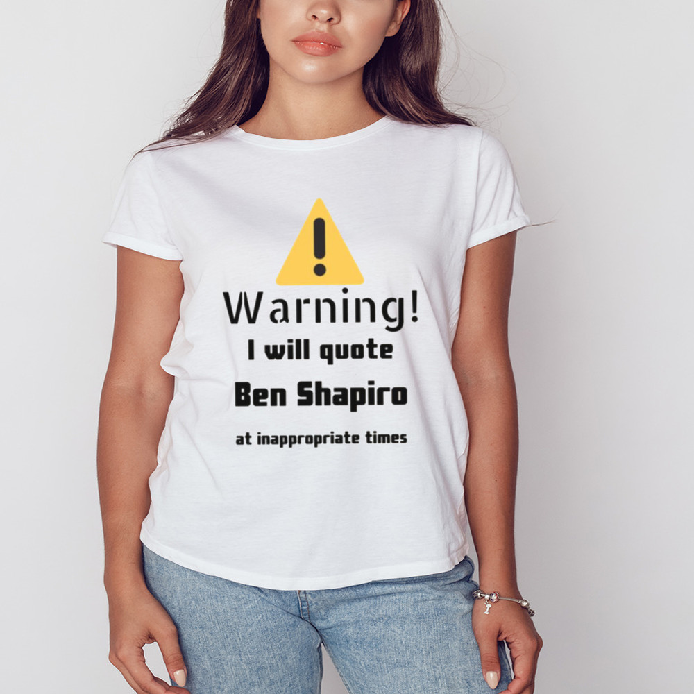 Warning I Will Quote Ben Shapiro Shirt, Unisex Clothing, Shirt For Men Women, Graphic Design, Unisex Shirt