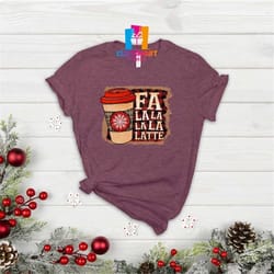 fa la la latte shirt, coffee shirt, winter shirt, christmas shirt, fall shirt, coffee lover shirt, snow flake shirt, chr