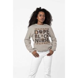 dope black nurse, melanin nurse sweatshirt, gift for nurse, black nurse gift, nursing grad student gift, black owned cl
