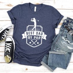 gift for dad crewneck shirt, best dad by par tee, golf gift tshirt, fathers day gift for dad t-shirt, golfing, unisex sh