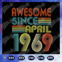 awesome since april 1969, since april 1969, born