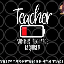 teacher summer recharge required last day school women funny png, digital download copy