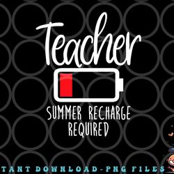 teacher summer recharge required last day school women funny png, digital download copy