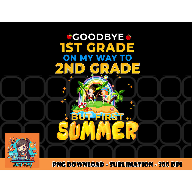Goodbye 1st Grade Graduation To 2nd Grade Hello Summer png, digital download copy.jpg