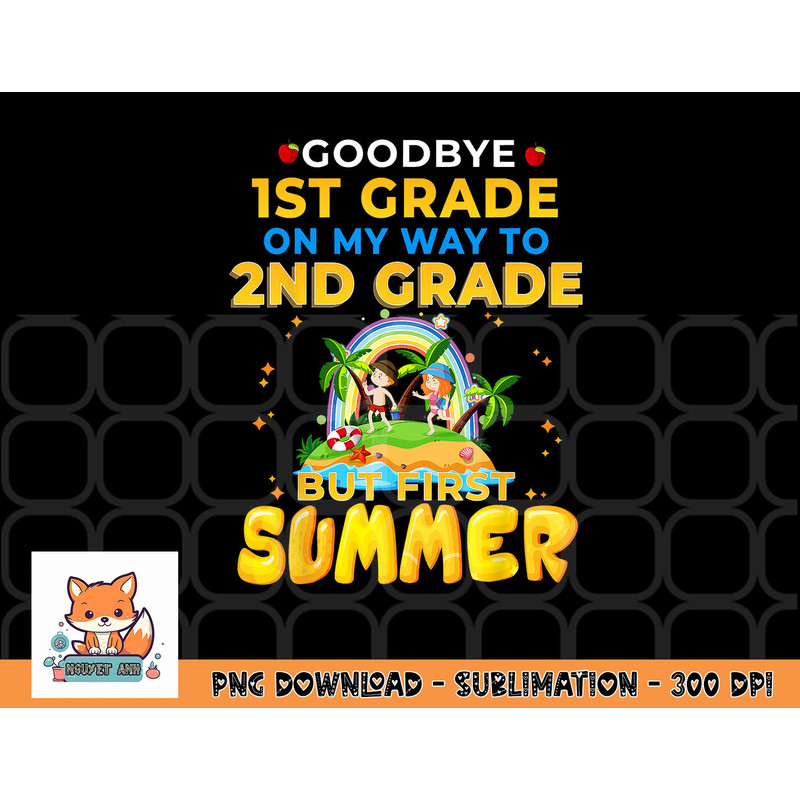 Goodbye 1st Grade Graduation To 2nd Grade Hello Summer png, digital download copy.jpg