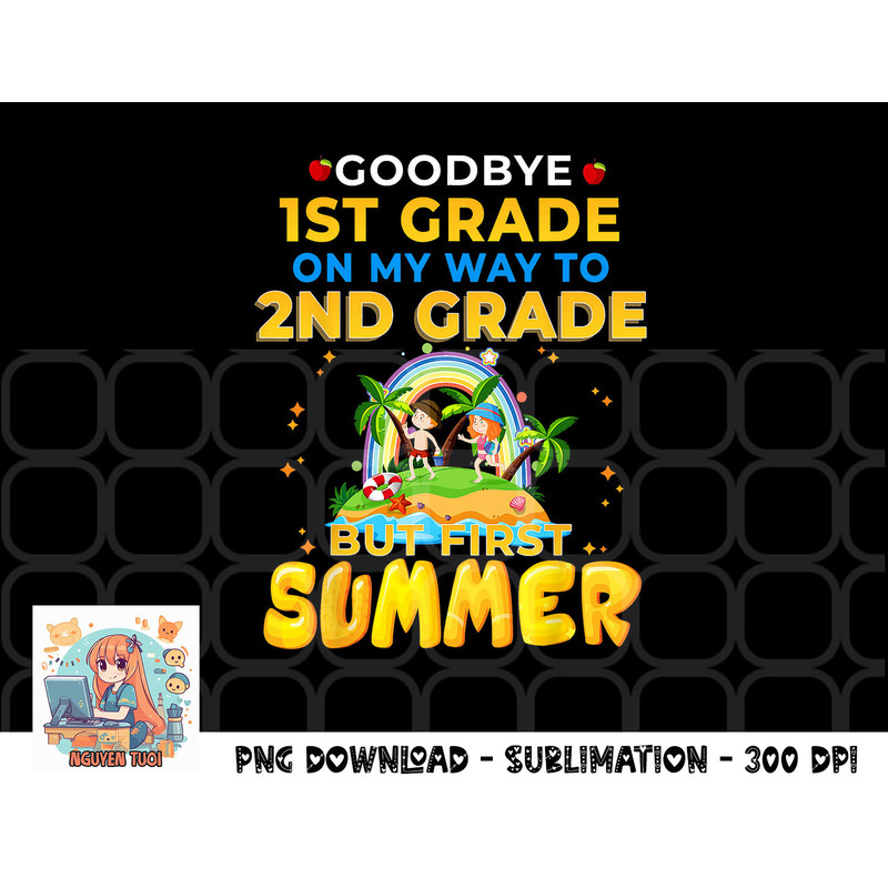 Goodbye 1st Grade Graduation To 2nd Grade Hello Summer png, digital download copy.jpg