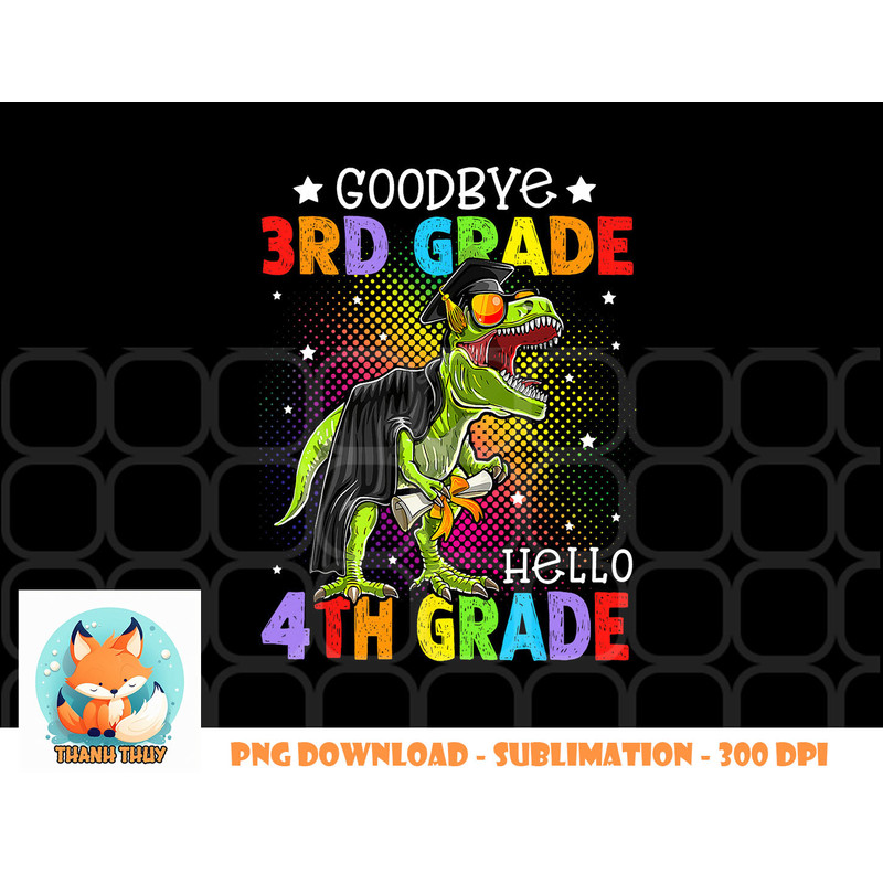 Goodbye 3rd Grade Hello 4th Grade Graduation T-Rex Dinosaur png, digital download copy.jpg