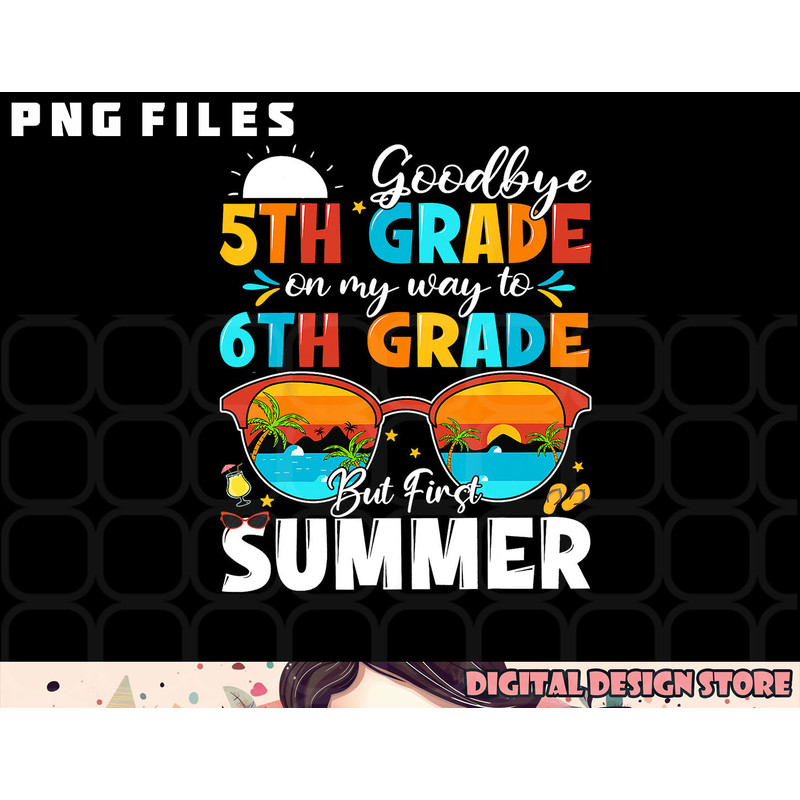 Goodbye 5th Grade Graduation To 6th Grade Hello Summer Kids png, digital download copy.jpg