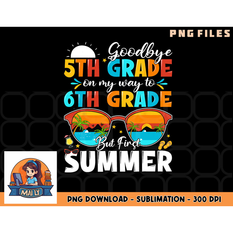 Goodbye 5th Grade Graduation To 6th Grade Hello Summer Kids png, digital download copy.jpg