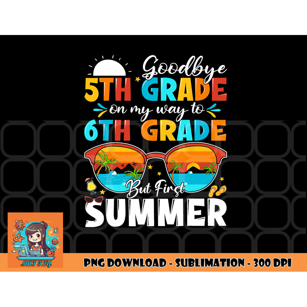 Goodbye 5th Grade Graduation To 6th Grade Hello Summer Kids png, digital download copy.jpg