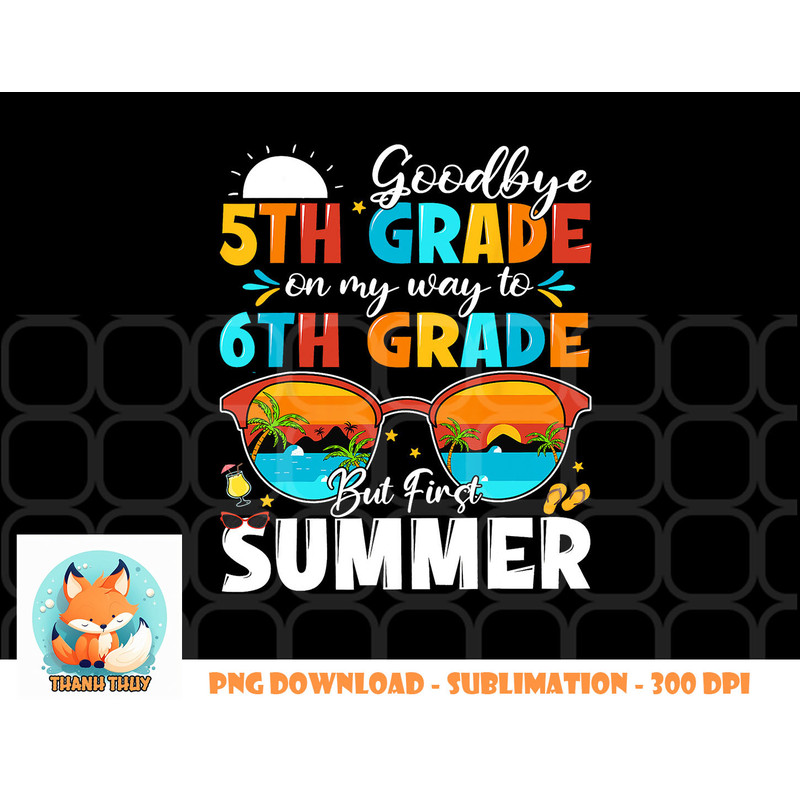 Goodbye 5th Grade Graduation To 6th Grade Hello Summer Kids png, digital download copy.jpg