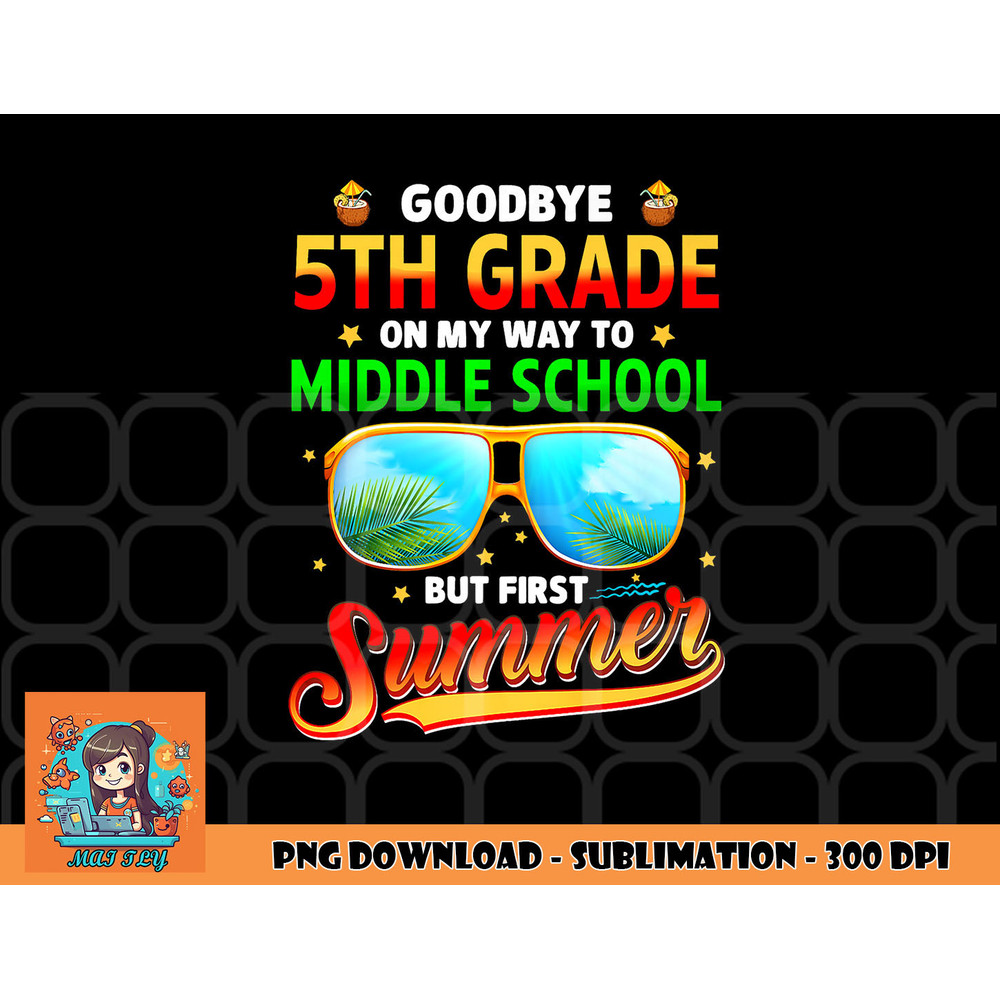Goodbye 5th Grade Graduation To 6th Grade Hello Summer Kids Premium png, digital download copy.jpg
