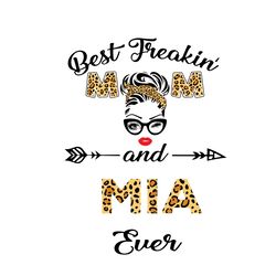 best freakin mom and mia ever svg, mothers day svg, best mom svg, freakin mom svg, mom svg, silhouette svg fies