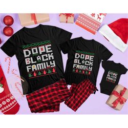 matching dope black family christmas shirts, black family christmas shirts, matching family xmas shirts, matching pajama