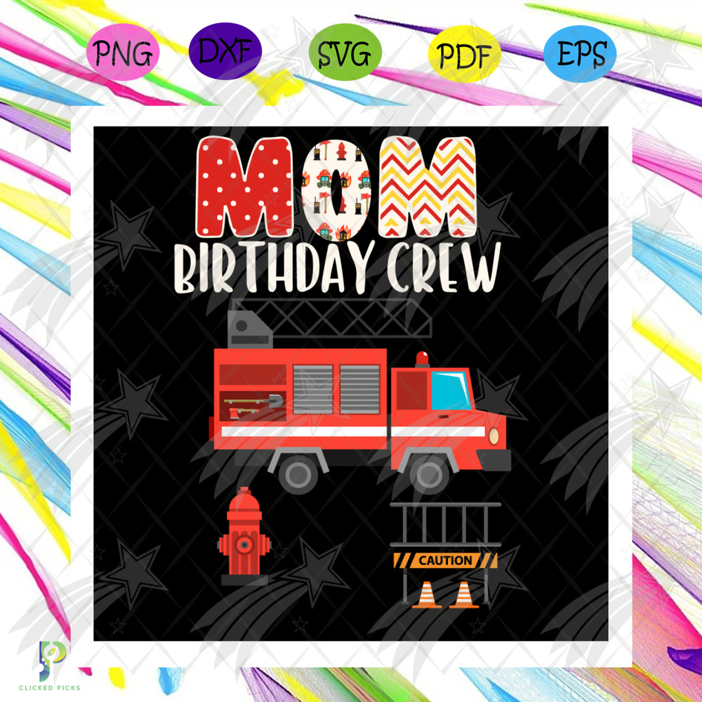Mom Birthday Crew Fire Truck Svg, Mother Day Svg, Mom Svg, Mother Svg, Mom Birthday Svg, Fire Truck Svg, Birthday Svg, Happy Mother Day, Mom Love Svg, Mom Life