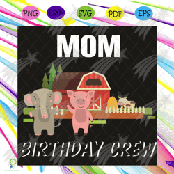 mom birthday crew svg, mothers day svg, mom birth