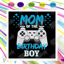 mom of the birthday boy svg, birthday svg, birthd