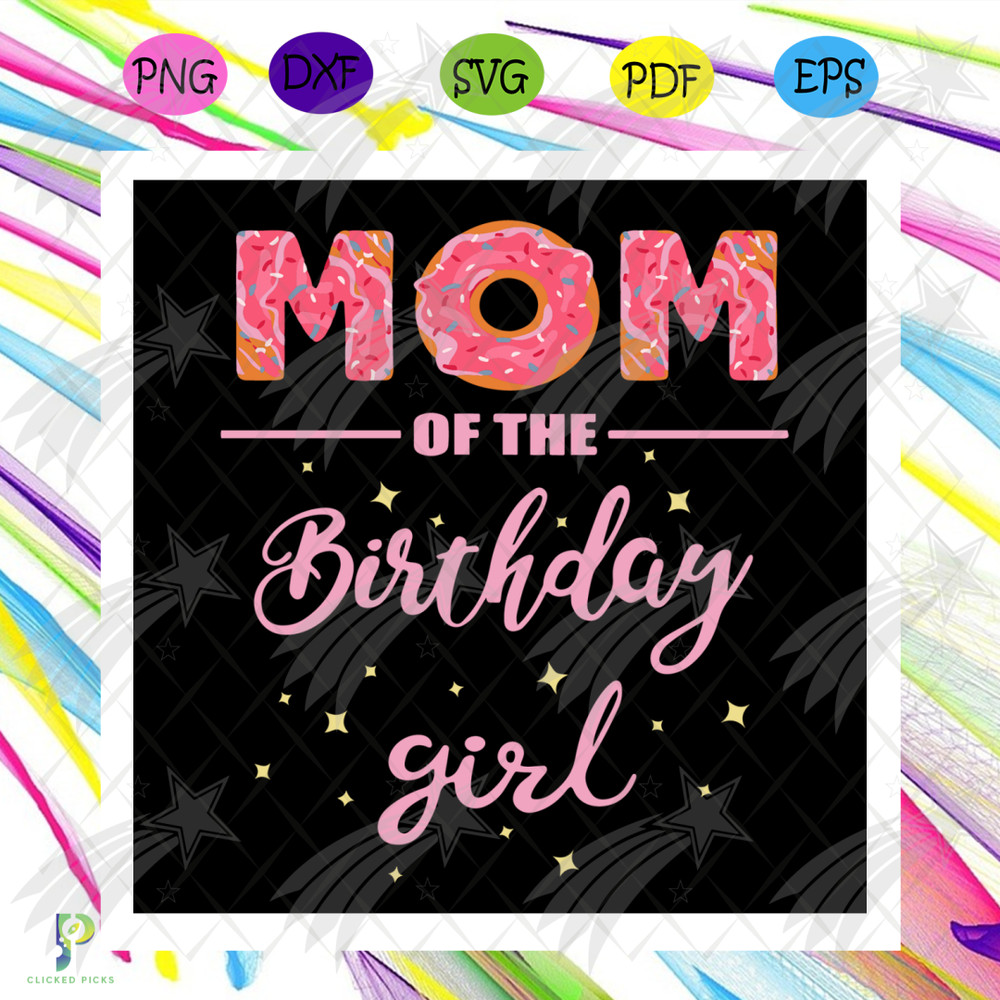 Mom Of The Birthday Girl Svg, Mother Day Svg, Mom Svg, Mother Svg, Birthday Girl Svg, Birthday Mom Svg, Birthday Svg, Son Svg, Donut Svg, Happy Mother Day, Mom