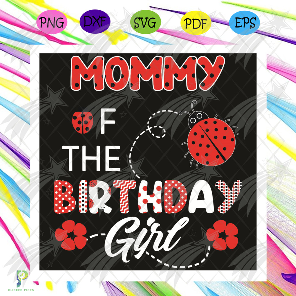 Mommy Of The Birthday Girl Svg, Mother Day Svg, Birthday Girl Svg, Mommy Svg, Mommy Birthday Svg, Happy Mother Day, Mom Svg, Mom Life Svg, Mother Lovers, Mother