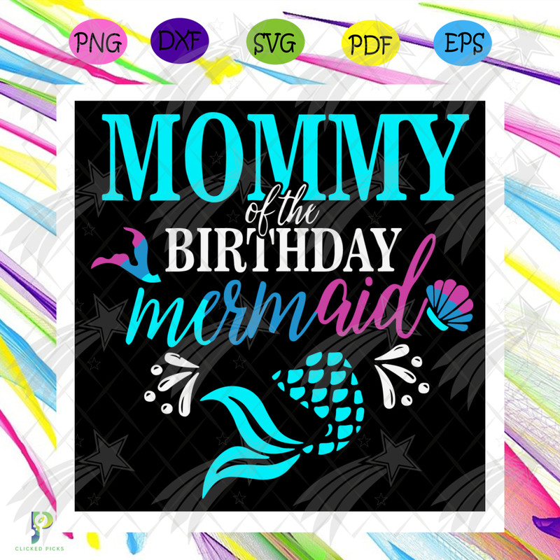 Mommy Of The Birthday Mermaid Svg, Mother Day Svg, Mom Svg, Mother Svg, Mermaid Svg, Mermaid Mom Svg, Mermaid Birthday Svg, Happy Mother Day, Mom Love Svg, Mom