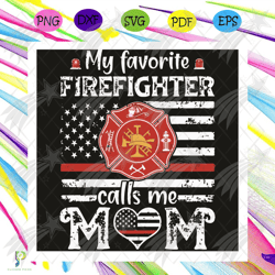 my favorite firefighter calls me mom svg, mother