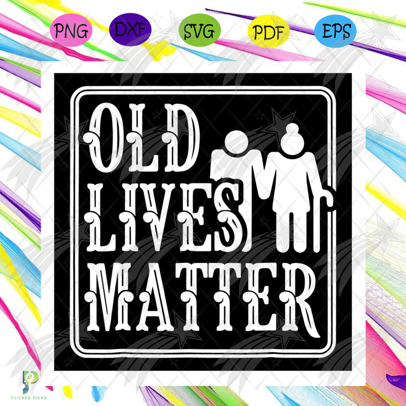 Old Lives Matter Elder Men Women Svg, Trending Svg, Old Lives Matter Svg, Old Lives Svg, Elder Men Svg, Elder Women Svg, Funny Old Lives Svg, 50th Birthday Svg,
