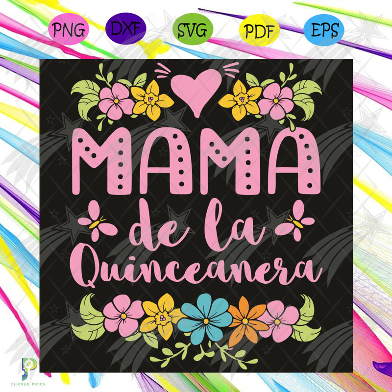 Quinceanera Mom 15Th Birthday Quince Mama De Le Quinceanera Svg, Mother Day Svg, Quinceanera Svg, 15Th Birthday Girl Svg, Mom Svg, Mama Svg, Mother Svg, Happy M