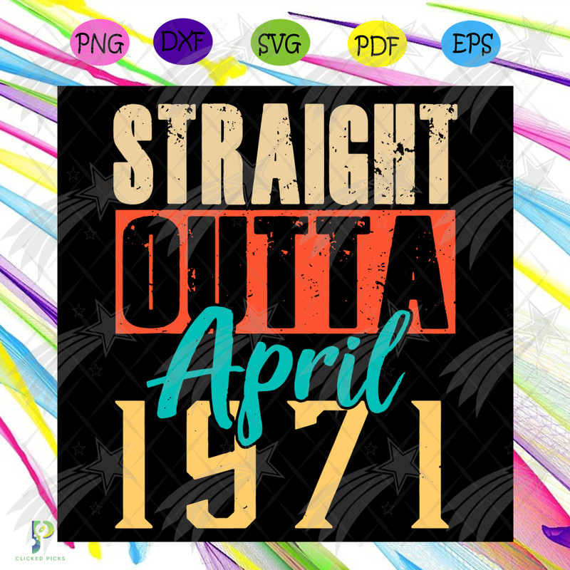 Straight Outta April 1971 Svg, Birthday Svg, Born In 1971 Svg, 49th Birthday Svg, April 1971 Svg, 1971 Birthday Svg, 1971 Birthday Gift, April Birthday Svg, Men